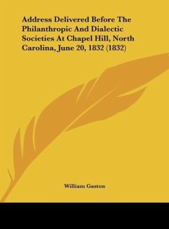 Address Delivered Before The Philanthropic And Dialectic Societies At Chapel Hill, North Carolina, June 20, 1832 (1832) - Gaston, William