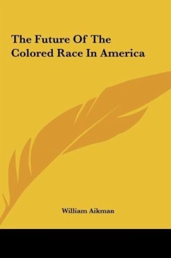 The Future Of The Colored Race In America - Aikman, William