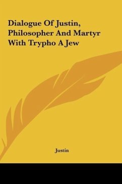 Dialogue Of Justin, Philosopher And Martyr With Trypho A Jew - Justin