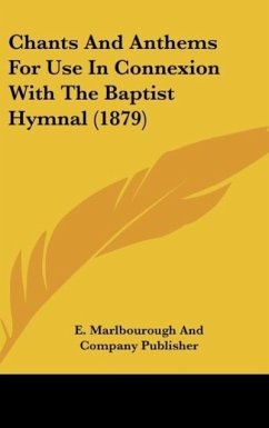 Chants And Anthems For Use In Connexion With The Baptist Hymnal (1879)