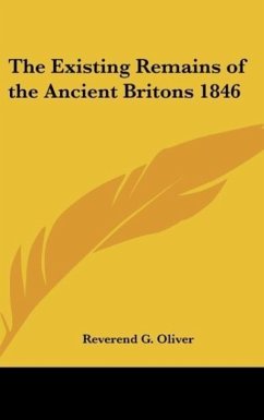 The Existing Remains of the Ancient Britons 1846 - Oliver, Reverend G.