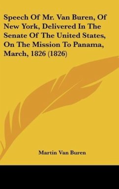 Speech Of Mr. Van Buren, Of New York, Delivered In The Senate Of The United States, On The Mission To Panama, March, 1826 (1826) - Buren, Martin Van