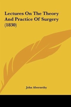 Lectures On The Theory And Practice Of Surgery (1830)