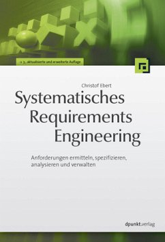 Systematisches Requirements Engineering - Anforderungen ermitteln, spezifizieren, analysieren und verwalten - Ebert, Christof