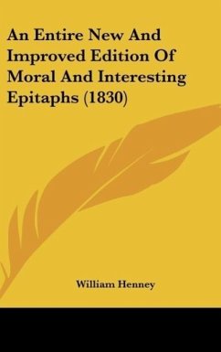 An Entire New And Improved Edition Of Moral And Interesting Epitaphs (1830) - Henney, William
