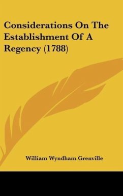Considerations On The Establishment Of A Regency (1788) - Grenville, William Wyndham