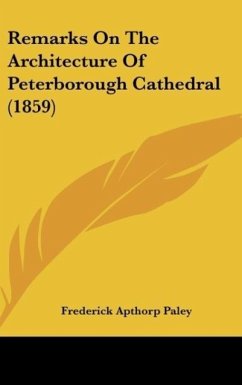Remarks On The Architecture Of Peterborough Cathedral (1859) - Paley, Frederick Apthorp