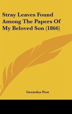 Stray Leaves Found Among The Papers Of My Beloved Son (1866) - Post, Gerardus