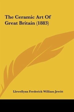 The Ceramic Art Of Great Britain (1883) - Jewitt, Llewellynn Frederick William