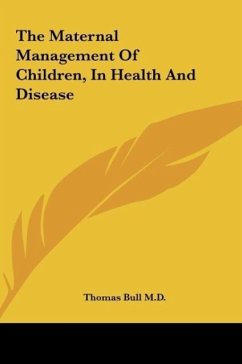 The Maternal Management Of Children, In Health And Disease - Bull M. D., Thomas