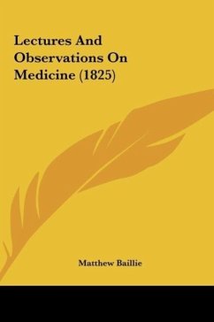 Lectures And Observations On Medicine (1825) - Baillie, Matthew
