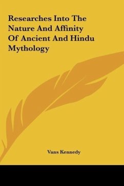 Researches Into The Nature And Affinity Of Ancient And Hindu Mythology - Kennedy, Vans