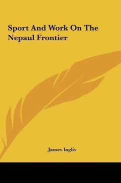 Sport And Work On The Nepaul Frontier - Inglis, James