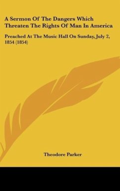 A Sermon Of The Dangers Which Threaten The Rights Of Man In America - Parker, Theodore