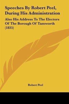 Speeches By Robert Peel, During His Administration - Peel, Robert