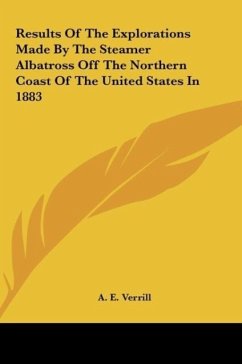 Results Of The Explorations Made By The Steamer Albatross Off The Northern Coast Of The United States In 1883 - Verrill, A. E.