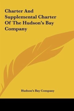 Charter And Supplemental Charter Of The Hudson's Bay Company