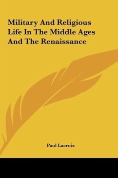 Military And Religious Life In The Middle Ages And The Renaissance - Lacroix, Paul