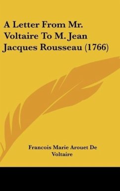 A Letter From Mr. Voltaire To M. Jean Jacques Rousseau (1766) - Voltaire, Francois Marie Arouet de