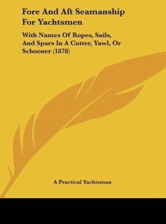 Fore And Aft Seamanship For Yachtsmen - A Practical Yachtsman