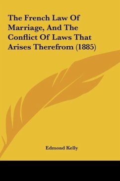 The French Law Of Marriage, And The Conflict Of Laws That Arises Therefrom (1885) - Kelly, Edmond