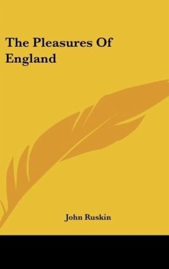 The Pleasures Of England - Ruskin, John