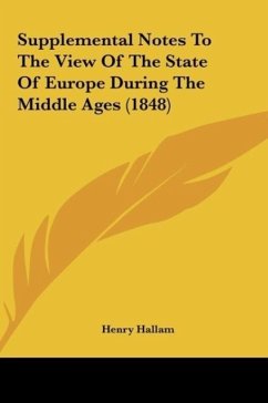 Supplemental Notes To The View Of The State Of Europe During The Middle Ages (1848) - Hallam, Henry