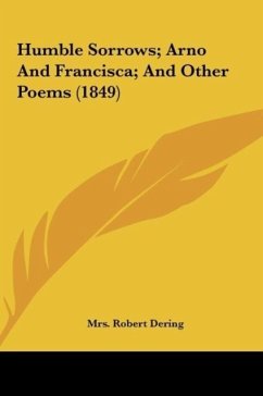 Humble Sorrows; Arno And Francisca; And Other Poems (1849)