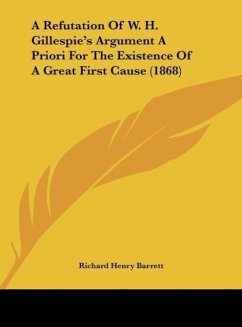 A Refutation Of W. H. Gillespie's Argument A Priori For The Existence Of A Great First Cause (1868)