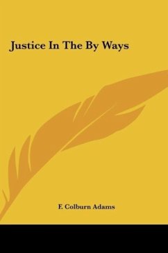 Justice In The By Ways - Adams, F. Colburn