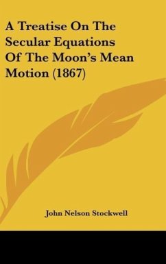 A Treatise On The Secular Equations Of The Moon's Mean Motion (1867) - Stockwell, John Nelson