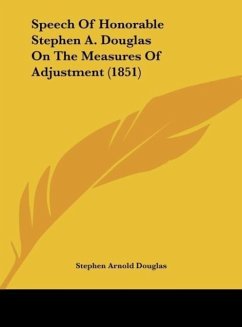 Speech Of Honorable Stephen A. Douglas On The Measures Of Adjustment (1851)
