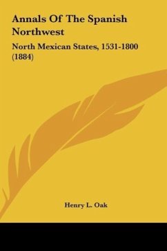 Annals Of The Spanish Northwest - Oak, Henry L.