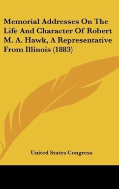 Memorial Addresses On The Life And Character Of Robert M. A. Hawk, A Representative From Illinois (1883) - United States Congress