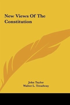 New Views Of The Constitution - Taylor, John; Treadway, Walter L.