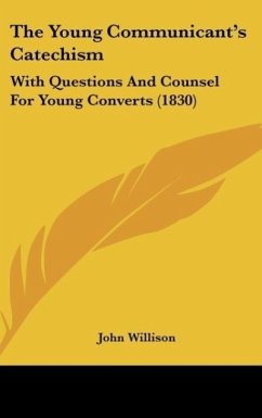 The Young Communicant's Catechism - Willison, John