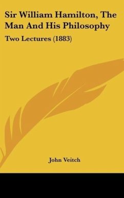 Sir William Hamilton, The Man And His Philosophy - Veitch, John