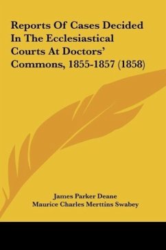 Reports Of Cases Decided In The Ecclesiastical Courts At Doctors' Commons, 1855-1857 (1858)