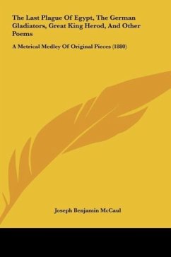 The Last Plague Of Egypt, The German Gladiators, Great King Herod, And Other Poems - McCaul, Joseph Benjamin