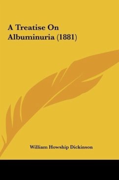 A Treatise On Albuminuria (1881) - Dickinson, William Howship