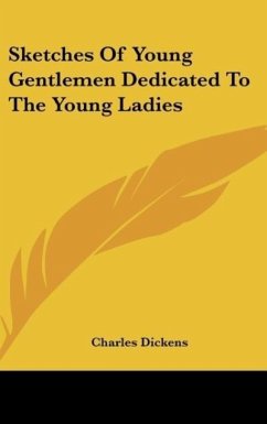 Sketches Of Young Gentlemen Dedicated To The Young Ladies - Dickens, Charles