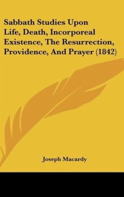 Sabbath Studies Upon Life, Death, Incorporeal Existence, The Resurrection, Providence, And Prayer (1842) - Macardy, Joseph