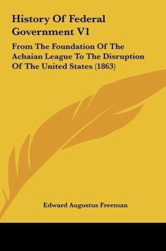 History Of Federal Government V1 - Freeman, Edward Augustus