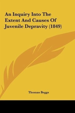 An Inquiry Into The Extent And Causes Of Juvenile Depravity (1849) - Beggs, Thomas