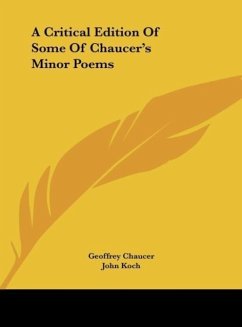 A Critical Edition Of Some Of Chaucer's Minor Poems - Chaucer, Geoffrey; Koch, John