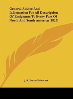 General Advice And Information For All Description Of Emigrants To Every Part Of North And South America (1825)