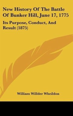 New History Of The Battle Of Bunker Hill, June 17, 1775 - Wheildon, William Willder