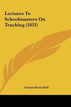 Lectures To Schoolmasters On Teaching (1833) - Hall, Samuel Read