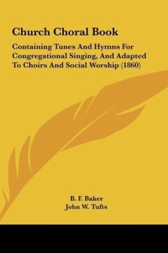 Church Choral Book - Baker, B. F.; Tufts, John W.