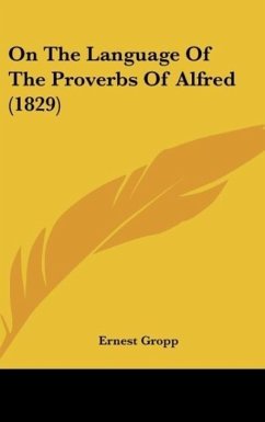 On The Language Of The Proverbs Of Alfred (1829) - Gropp, Ernest